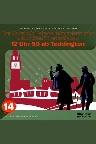 12 Uhr 50 ab Teddington (Der Sherlock Holmes-Adventkalender - Die Ankunft des Erlösers Folge 14) - cover