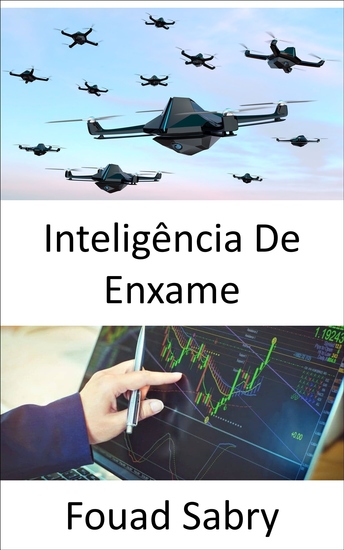 Inteligência De Enxame - Faça melhores julgamentos de negócios graças à inteligência artificial inspirada nas abelhas - cover