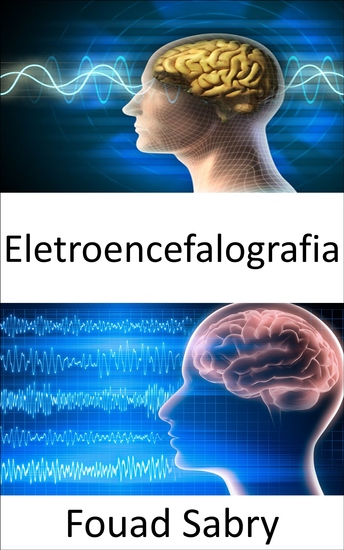 Eletroencefalografia - A leitura da mente baseada em eletroencefalografia não é mais apenas uma fantasia; pode ser uma realidade num futuro próximo - cover