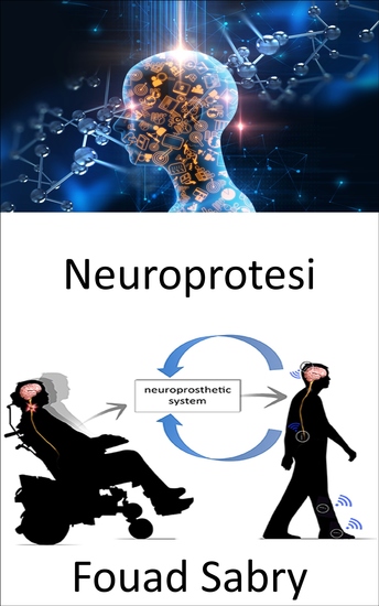 Neuroprotesi - Sostituzione delle funzioni motorie sensoriali o cognitive interessate dal sistema nervoso con altre nuove - cover