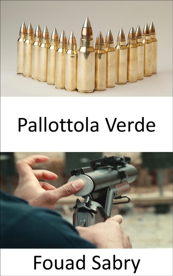 Pallottola Verde - Perché l'esercito degli Stati Uniti si sta spostando dalle munizioni al piombo alle munizioni "verdi" - cover