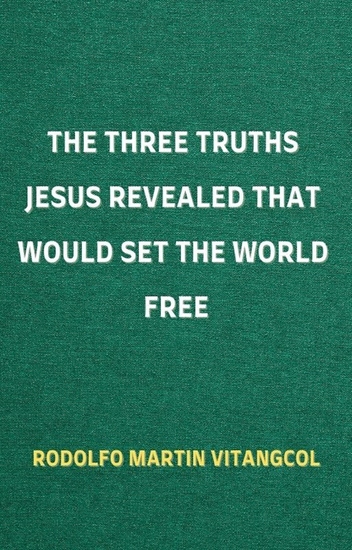 The Three Truths Jesus Revealed That Would Set the World Free - cover