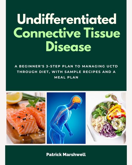 Undifferentiated Connective Tissue Disease - A Beginner's 3-Step Plan to Managing UCTD Through Diet With Sample Recipes and a Meal Plan - cover