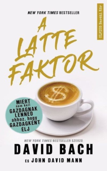 A latte faktor - Miért nem kell gazdagnak lenned ahhoz hogy gazdagként élj! - cover