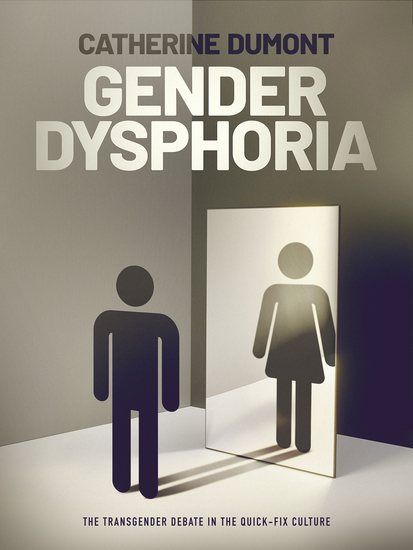 Gender Dysphoria - The Transgender Debate in the Quick-Fix Culture - cover