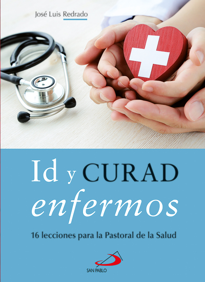 Id y curad enfermos - 16 lecciones para la Pastoral de la Salud - cover