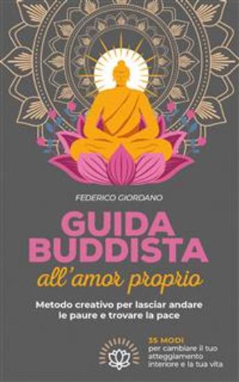 Guida buddista all’amor proprio Metodo creativo per lasciar andare le paure e trovare la pace - cover