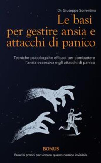 Le basi per gestire ansia e attacchi di panico - Tecniche psicologiche efficaci per combattere l'ansia eccessiva e gli attacchi di panico - cover