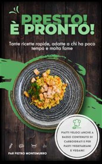 Presto! È pronto! - Tante ricette rapide adatte a chi ha poco tempo e molta fame - cover
