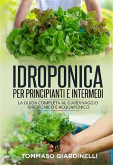 Idroponica per principianti e intermedi (2 Libri in 1) - La guida completa al giardinaggio idroponico e acquaponico - cover