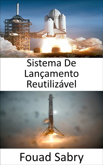 Sistema De Lançamento Reutilizável - A exploração espacial é revolucionada pelo desenvolvimento de foguetes reutilizáveis - cover