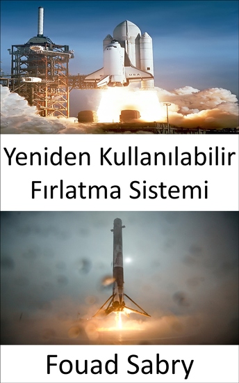Yeniden Kullanılabilir Fırlatma Sistemi - Uzay araştırmaları yeniden kullanılabilir roketlerin geliştirilmesiyle devrim yarattı - cover