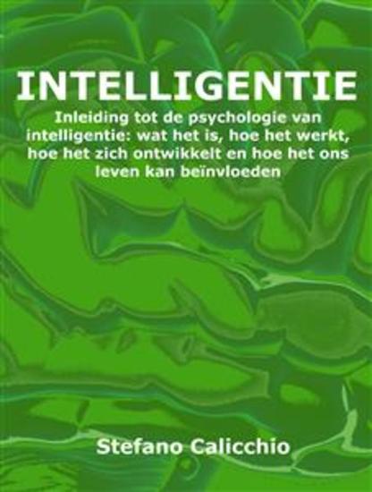 Intelligentie - Inleiding tot de psychologie van intelligentie: wat het is hoe het werkt hoe het zich ontwikkelt en hoe het ons leven kan beïnvloeden - cover