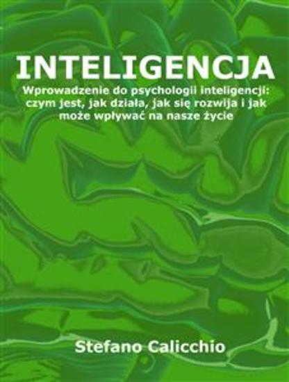 Inteligencja - Wprowadzenie do psychologii inteligencji: czym jest jak działa jak się rozwija i jak może wpływać na nasze życie - cover