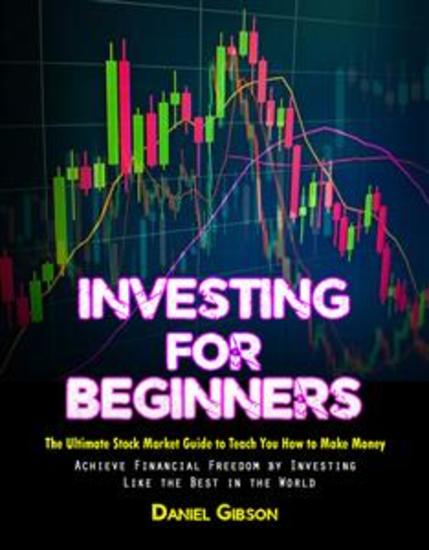 Investing for Beginners - The Ultimate Stock Market Guide to Teach You How to Make Money (Achieve Financial Freedom by Investing Like the Best in the World) - cover