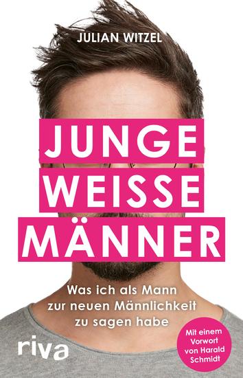 Junge weiße Männer - Was ich als Mann zur neuen Männlichkeit zu sagen habe Gender-Storys eines Millenial-Hetero-Mannes in woken Zeiten - cover
