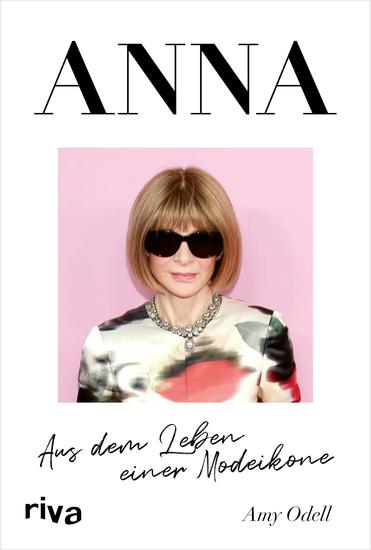 ANNA - Aus dem Leben einer Modeikone Die Biografie über Vogue Chefin Anna Wintour Bekannt aus »Der Teufel trägt Prada« Das perfekte Geschenk für Fans von Fashion Mode Lifestyle - cover