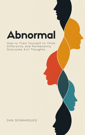 Abnormal - How to Train Yourself to Think Differently and Permanently Overcome Evil Thoughts - cover