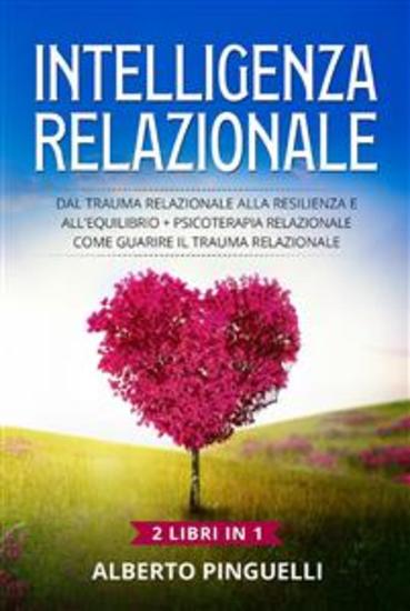 Intelligenza relazionale (2 Libri in 1) - Dal trauma relazionale alla resilienza e all'equilibrio + Psicoterapia relazionale Come guarire il trauma relazionale - cover