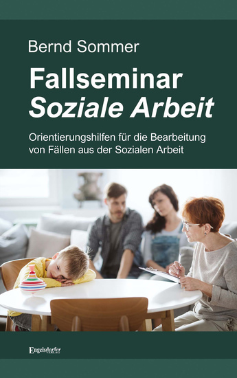 Fallseminar Soziale Arbeit - Orientierungshilfen für die Bearbeitung von Fällen aus der Sozialen Arbeit - cover