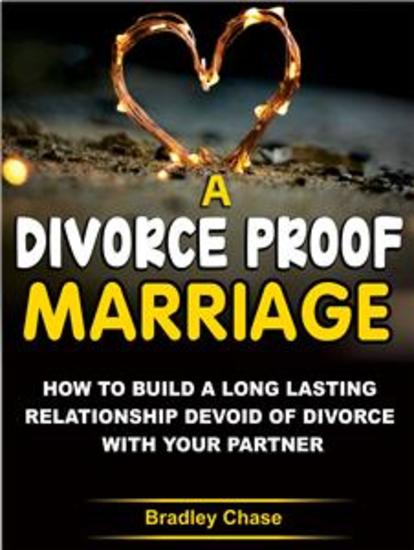 A Divorce-Proof Marriage - How to Build A Long Lasting Relationship Devoid of Divorce with Your Partner - cover