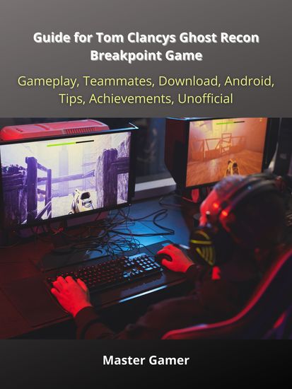 Guide for Tom Clancys Ghost Recon Breakpoint Game Gameplay Teammates Download Android Tips Achievements Unofficial - cover