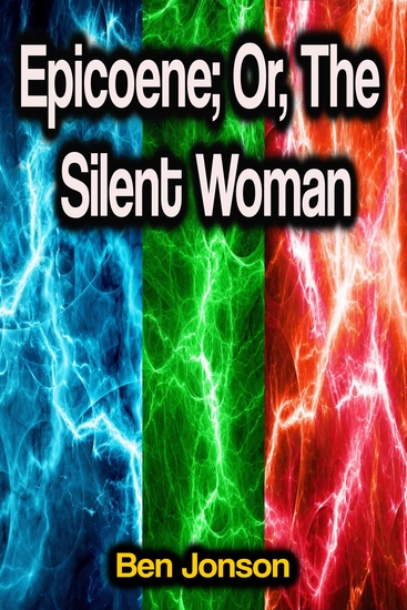 Epicoene; Or The Silent Woman - cover