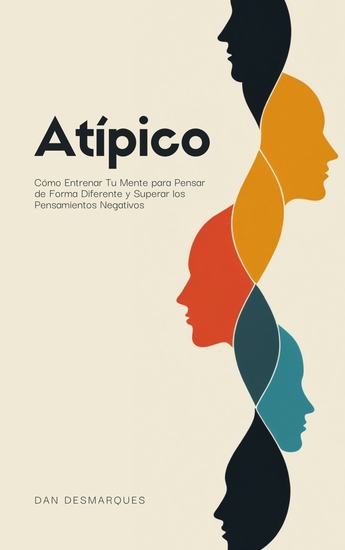 Atípico - Cómo Entrenar Tu Mente para Pensar de Forma Diferente y Superar los Pensamientos Negativos - cover