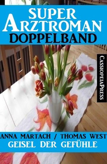 Geisel der Gefühle: Super Arztroman Doppelband - cover