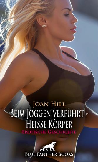 Beim Joggen verführt - Heiße Körper | Erotische Geschichte - Heute muss sie ihn ansprechen - cover