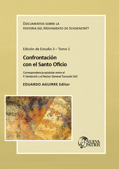 Confrontación con el Santo Oficio - Documento sobre la Historia del Movimiento de Schoenstatt Correspondencia Epistolar entre el P Kentenich y el Rector General Turowski SAC Edición de estudio 3 Tomo 1 - cover