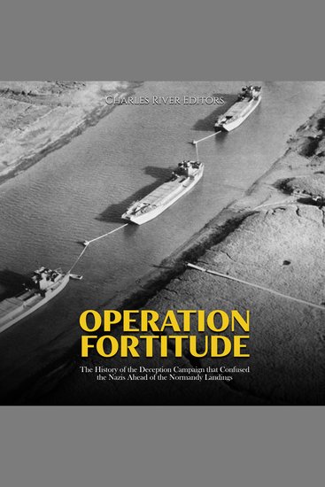 Operation Fortitude: The History of the Deception Campaign that Confused the Nazis Ahead of the Normandy Landings - cover