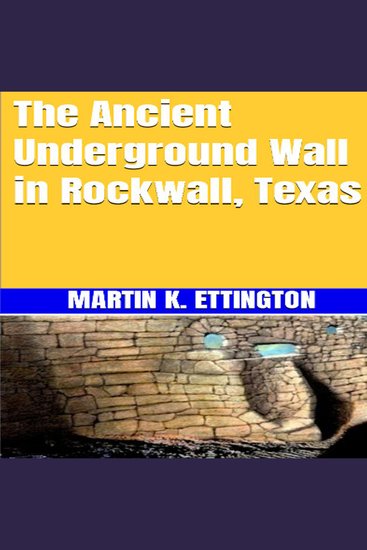 The Ancient Underground Wall in Rockwall Texas - cover
