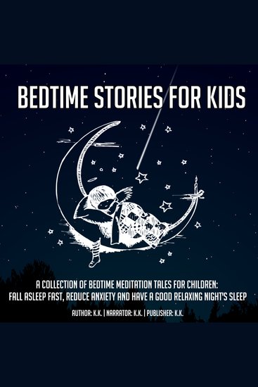 Bedtime Stories For Kids - A Collection Of Bedtime Meditation Tales For Children: Fall Asleep Fast Reduce Anxiety And Have A Good Relaxing Night's Sleep - cover