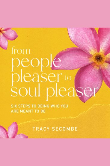From People Pleaser to Soul Pleaser - Six Steps to Being Who You are Meant to Be - cover