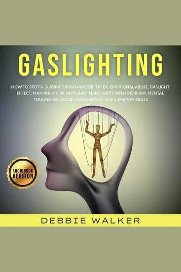 Gaslighting - How to Spot & Survive from Narcissistic Ex Emotional Abuse Gaslight Effect Manipulation Outsmart Narcissists with Stoicism Mental Toughness Social Intelligence NLP & Empath Skills - cover