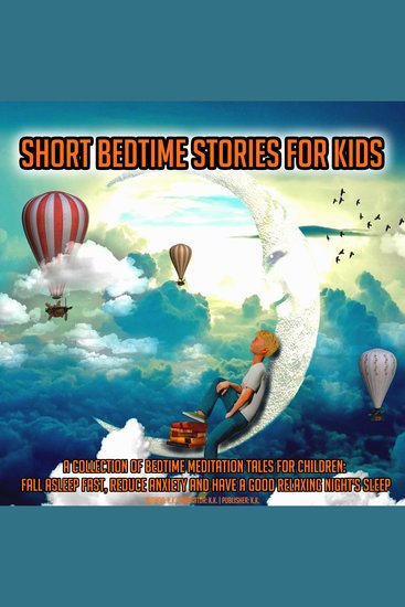 Short Bedtime Stories For Kids - A Collection Of Bedtime Meditation Tales For Children: Fall Asleep Fast Reduce Anxiety And Have A Good Relaxing Night's Sleep - cover