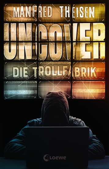 Uncover - Die Trollfabrik - Ein Thriller über Fake News Trolls und russische Propaganda ab 14 Jahren - cover