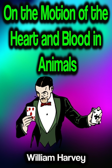 On the Motion of the Heart and Blood in Animals - cover