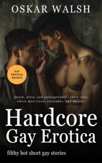Hardcore Gay Erotica - Filthy Hot Short Gay Stories - cover