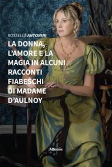 La donna l’amore e la magia in alcuni racconti fiabeschi di madame d’Aulnoy - cover