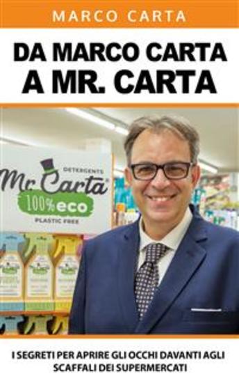 Da Marco Carta a Mister Carta - I segreti per aprire gli occhi davanti agli scaffali dei supermercati - cover