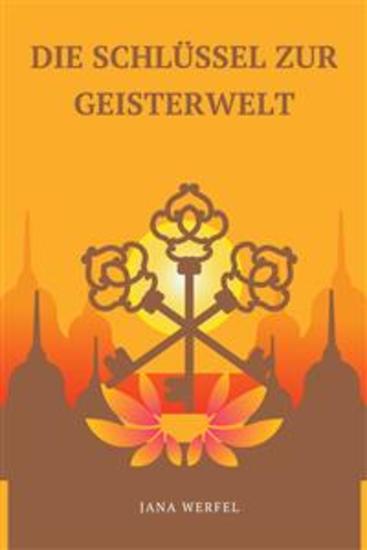 Die Schlüssel Zur Geisterwelt - Ein Einfaches Handbuch Zur Kontaktaufnahme Mit Ihren Geistführern - cover