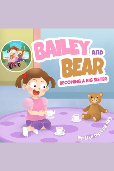 Bailey and Bear: Becoming a Big Sister - Becoming a big sister is tough - this short rhyming story tackles this topic in a sweet and loving way! - cover