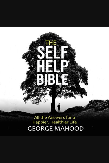 The Self-Help Bible - All the Answers for a Happier Healthier Life - cover