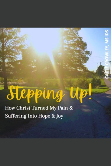 Stepping Up! - How Christ Turned My Pain & Suffering Into Hope & Joy - cover