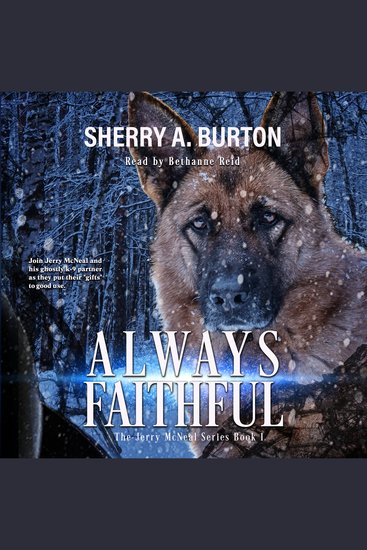 Always Faithful - Join Jerry McNeal And His Ghostly K-9 Partner As They Put Their “Gifts” To Good Use - cover