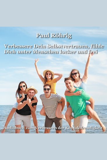 Verbessere Dein Selbstvertrauen fühle Dich unter Menschen locker und frei - Audiobuch zum Verbessern der Kontaktfreudigkeit - cover