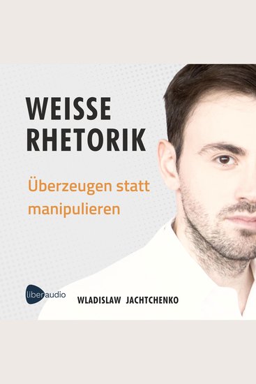 Weiße Rhetorik - Überzeugen statt manipulieren - cover