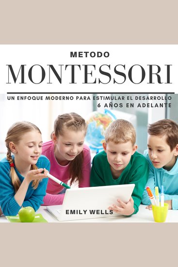 Método Montessori Un enfoque moderno para estimular el desarrollo de niños de 6 años en adelante - cover